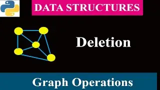 Graph Operations - Deletion | Data Structure | Python Tutorials