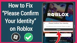 How to Fix “Please Confirm Your Identity” on Roblox | An Unknown Error Occurred Please Try Again
