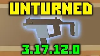 НОВЫЙ ПИСТОЛЕТ-ПУЛЕМЁТ! // Unturned обновление 3.17.12.0