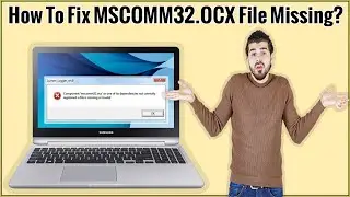 How To Fix MSCOMM32.OCX Missing Error On Windows 11/10/8/7? How To Activate/Register MSCOMM32.OCX?