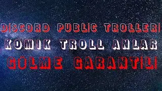 DİSCORD PUBLİC TROLLERİ KOMİK VE TROLL ANLAR [GÜLME GARANTİLİ]