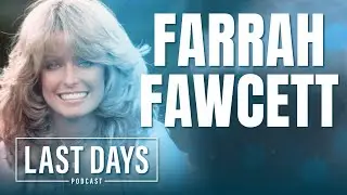 Ep. 70 - Farrah Fawcett | Last Days Podcast