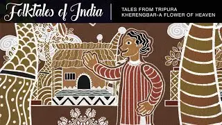 Folktales of India - Tales from Tripura  - Kherengbar - a flower of heaven