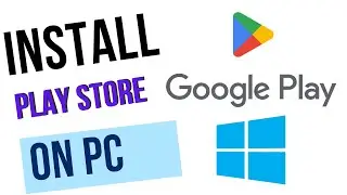 How to Install Google Play Store on PC & Laptop (Windows 10 / 11)