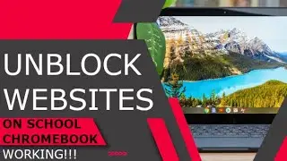 How to Unblock Websites on School Chromebooks 2023