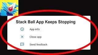 Fix Stack Ball App Keeps Stopping | Stack Ball App Crash Issue | Stack Ball App | PSA 24