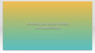 Promises, how to pass variable into .then function