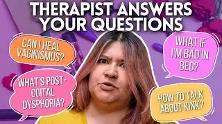 Therapist Answers Your Sex & Relationship Questions! | Therapist's Tips on Sex & Intimacy