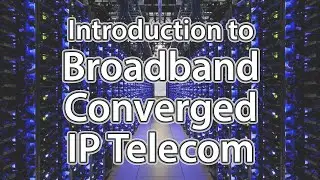 Introduction to Broadband Converged IP Telecom - Course Introduction