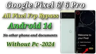 Google Pixel Frp bypass Last update security 2024/All Pixel 6 Android 14 frp lock bypass Without Pc