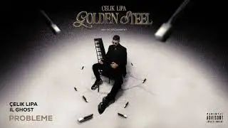 Çelik Lipa x Il Ghost - Probleme