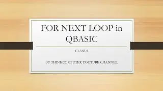 FOR NEXT loop in QBASIC | Class 8 | ThinkComputer