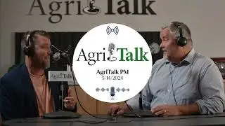 AgriTalk PM - May 14, 2024