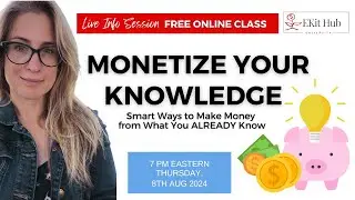 FREE Monetize Your Knowledge Class - Live Session!