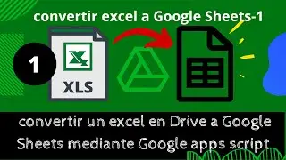 convertir excel a Google Sheets mediante apps script 1