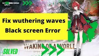 Fix Wuthering Waves Stuck On Black Screen on PC || Fix Wuthering Waves “Black Screen” Error On PC