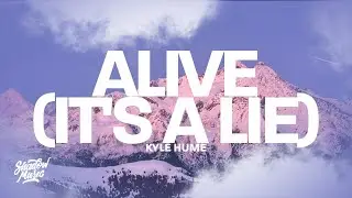 Kyle Hume - alive (its a lie) a lie is a lie i may look happy