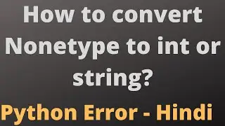 Python: How to convert Nonetype to int or string? | None type error while subtraction