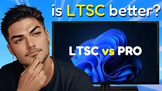 Should You Use Windows 11 LTSC? Windows 11 Pro vs LTSC