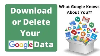How to Download, Export or Delete Your Google Data Using Google Takeout