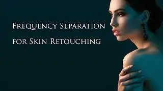 Frequency Separation for Retouching Skin - Fashion and Beauty Photoshop