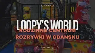 Loopy's World - Rodzinne Centrum Rozrywki w Gdansku /2024/