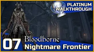 Bloodborne Full Platinum Walkthrough - 07 - Nightmare Frontier