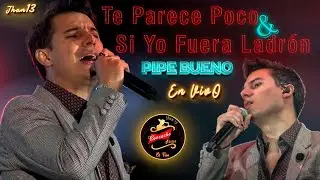 Te Parece Poco & Si Yo Fuera Ladrón (En ViVo) - Pipe Bueno