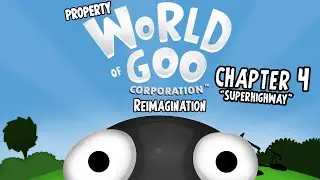 Property World Of Goo Corporation Reimagination - Chapter 4 (Last Video of February)