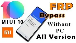Xiaomi FRP/Google Account Bypass MIUI10 Without PC 2019