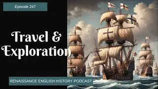 Episode 247: Embarking on England's Early Explorations: The Dawn of Discovery