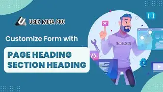 How to Customize Form with Page Heading and Section Heading | User Meta Pro