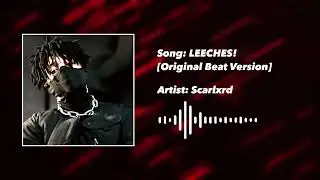 Scarlxrd | LEECHES!「 Original Beat Version 」