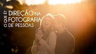 DIREÇÃO NA FOTOGRAFIA DE PESSOAS | SERÁ QUE VOCÊ REALMENTE SABE O QUE  É?