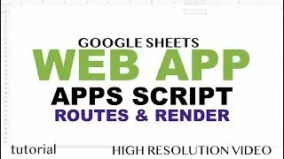 Create Routes, Render Views in Web App - Google Apps Script Web App Tutorial - Part 8