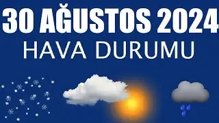 30 Ağustos 2024 Hava Durumu (Tüm İllerin Hava Durumu)