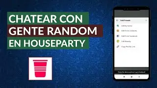 Cómo Puedo Chatear con Gente Random o Aleatoria en HouseParty