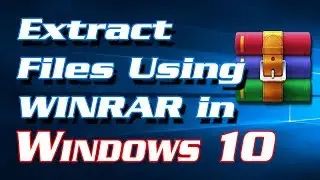 How to Extract Compressed Files using Winrar in Windows 10 | Definite Solutions