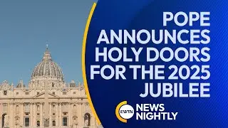 Pope Francis Announces Holy Doors for the 2025 Jubilee | EWTN News Nightly