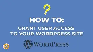 How to Grant User Access to your WordPress Site - E-commerce Tutorials