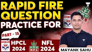 Rapid Fire Question Practice for HPCL 2024 and NFL 2024 | Part - 15 | Mayank Sahu