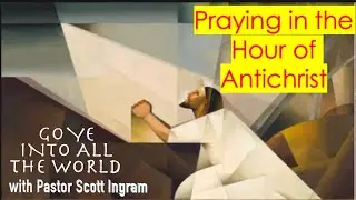 Praying in the Hour of Antichrist