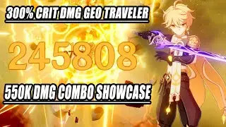 Geo Traveler 300% Crit DMG Hitting 245k DMG Per Skills - 550k Combo Showcase