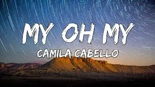 Camila Cabello - My Oh My (Lyrics) ft. DaBaby