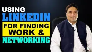 How to use LinkedIn for finding Work & Networking