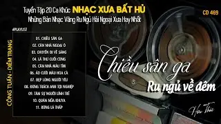 [CD469] Mở Nhẹ Nhàng Lk Nhạc Vàng Hải Ngoại Xưa Bất Hủ Còn Mãi Theo Thời Gian| Hữu Thái Lossless