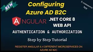 Configuring Azure AD B2C Authentication & Authorization for .NET Core 8 Web API & Angular | Tutorial