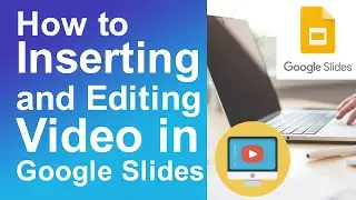 How to Inserting and Editing videos in Google Slides