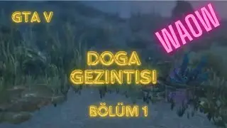 Gta 5 Doğa Yürüyüşü doğanın güzellikleri Bölüm 1