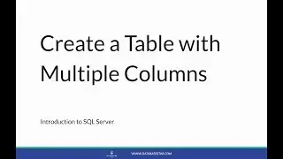 Introduction to SQL Server - Create a Table with Multiple Columns - Lesson 6